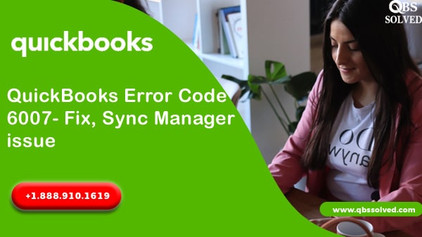 QuickBooks Error Code 6007- Fix, Sync Manager issue