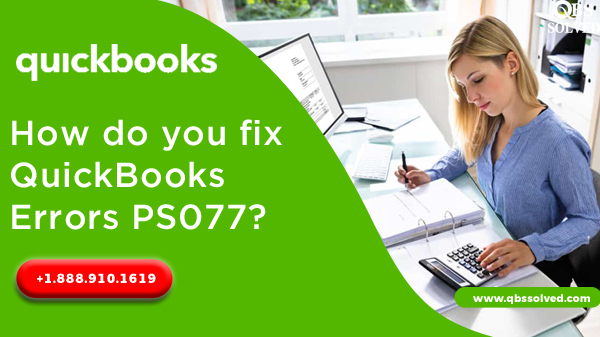 How do you fix QuickBooks Errors PS077?