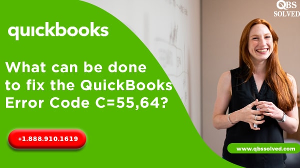 How to Fix the QuickBooks Error Codes C=55,64